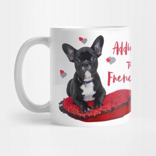 Addicted to French Bulldogs! Especially for Frenchie owners! Mug